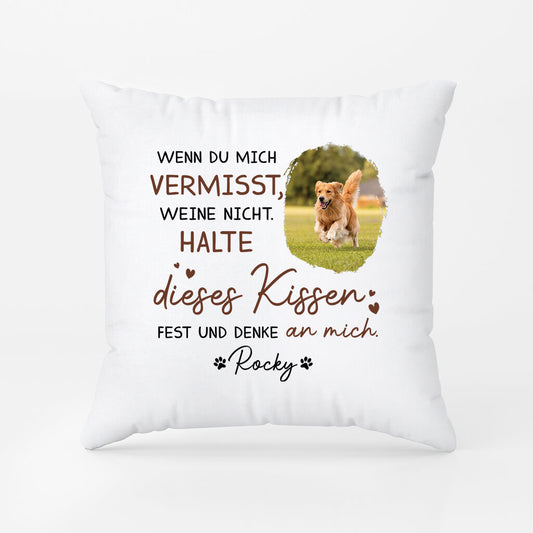 2868PGE2 wenn du mich vermisst weine nicht halte dieses kissen fest und denke an mich personalisiertes kissen fur hundeliebhaber