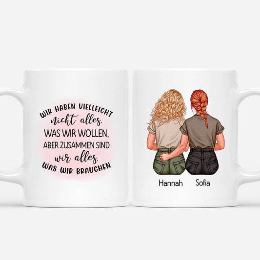 3167MGE1 wir haben vielleicht nicht alles was wir wollen aber zusammen sind wir alles was wir brauchen personalisierte tasse fur freundinnen
