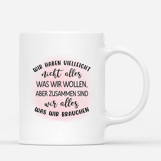 3167MGE2 wir haben vielleicht nicht alles was wir wollen aber zusammen sind wir alles was wir brauchen personalisierte tasse fur freundinnen