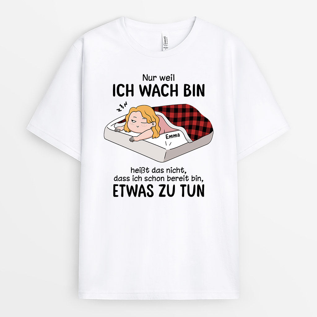 3310AGE1 nur weil ich wach bin heisst das nicht dass ich schon bereit bin etwas zu tun lustiges t shirt fur damen personalisieret