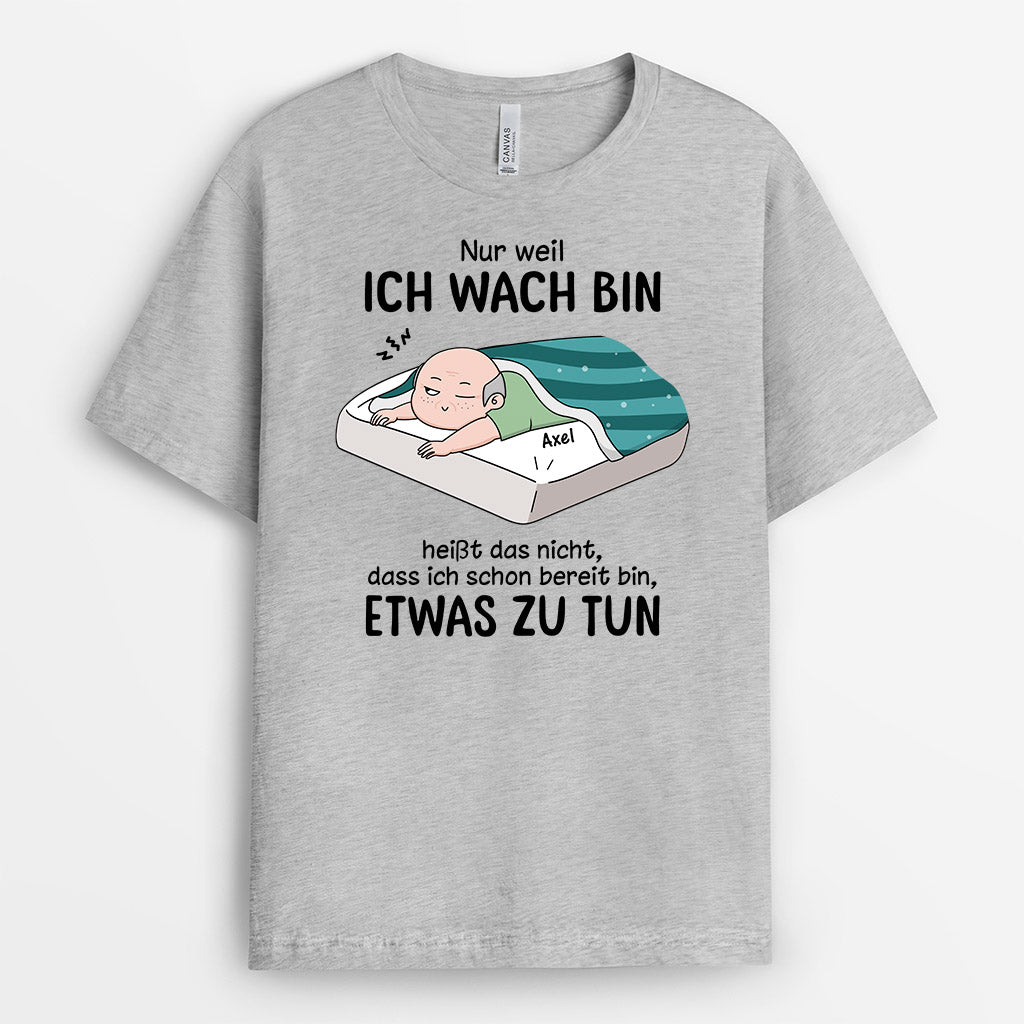 3310AGE2 nur weil ich wach bin heisst das nicht dass ich schon bereit bin etwas zu tun lustiges t shirt fur damen personalisieret