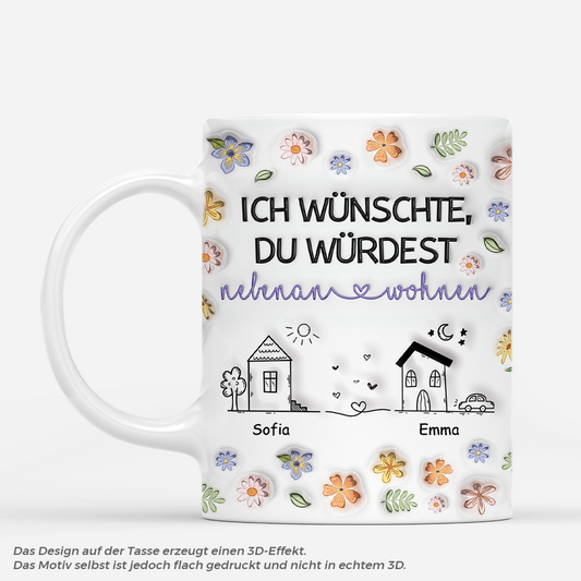 4377MGE1 3d druck effekt ich wunschte du wurdest nebenan wohnen blumen beste freunde tasse personalisiert_ 4377M5H5F_3c93f5be 3ae0 4134 889b 6e5bd0f8d323