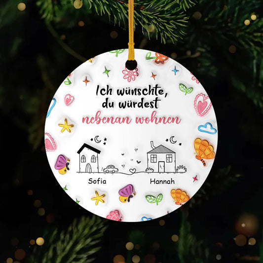 4504OGE1 3d druck effekt ich wunschte du wurdest nebenan wohnen personalisierte keramik ornamente beste freunde 4504OKT5F_ed1ab5ef e4cb 490e 98c4 9e45ae493b8d