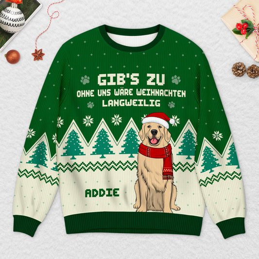 5818WGE2 ohne mich ware das leben langweilig weihnachtspullover hund personalisiert_ 5818W6LTC_38653a98 1d72 4dd5 9a16 1948be4087e3