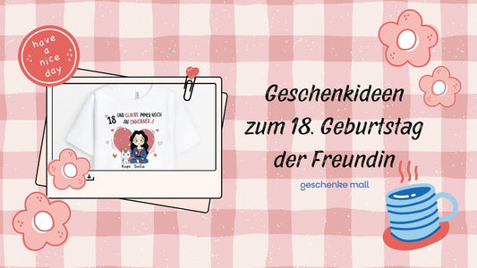geschenkideen 18. geburtstag freundin
