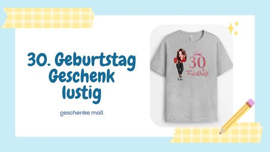 30 geburtstag geschenk lustig