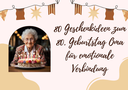 80 Geschenkideen zum 80. Geburtstag Oma für emotionale Verbindung