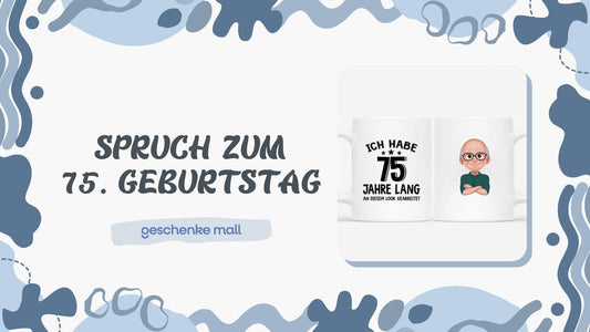 geburtstag 75 sprüche​