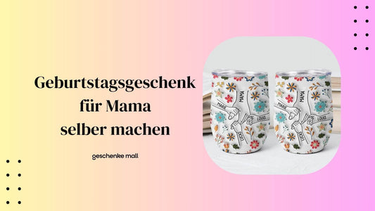 geburtstagsgeschenk mama selber machen