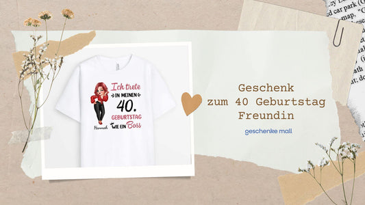 geschenk 40 geburtstag freundin