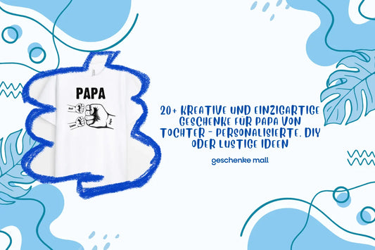 20+ kreative und einzigartige Geschenke für Papa von Tochter – personalisierte, DIY oder lustige Ideen