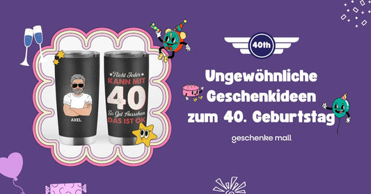 geschenk 40 geburtstag ungewöhnliche ideen
