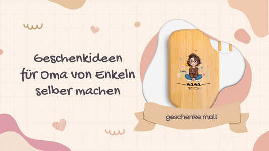 geschenkideen für oma von enkeln selbstgemacht​