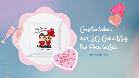 geschenkideen zum 30 geburtstag frau basteln