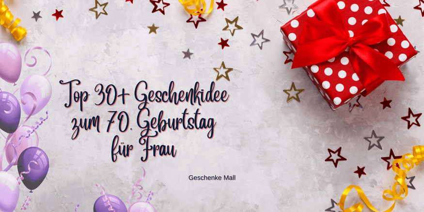 Geschenkideen für Frauen zum 70. Geburtstag