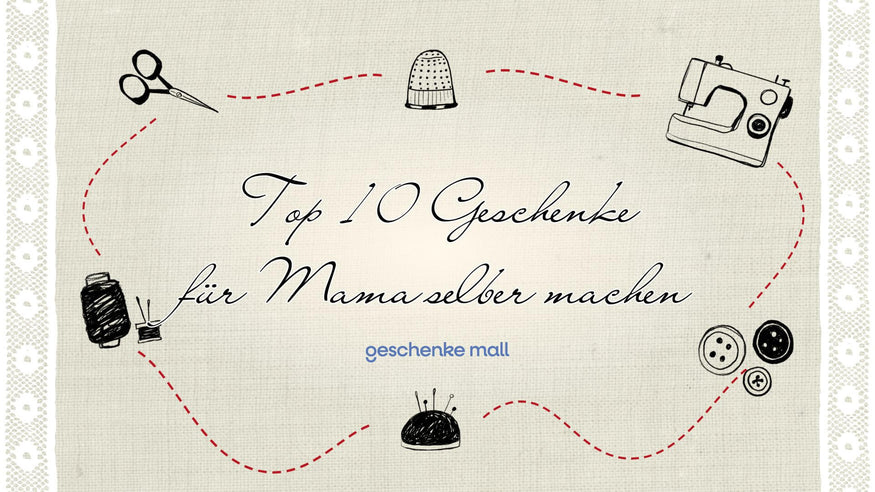 top 10 geschenke für mama selber machen