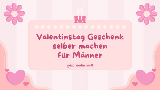 valentinstag geschenk selber machen für männer​
