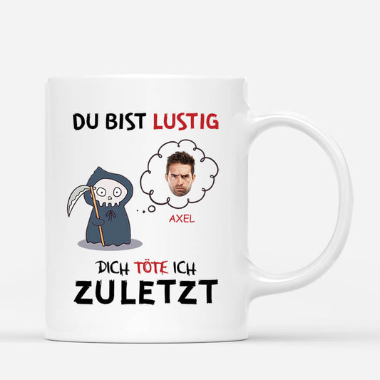 2579MGE1 personalisierte du bist lustig dich tote ich zuletzt manner tasse