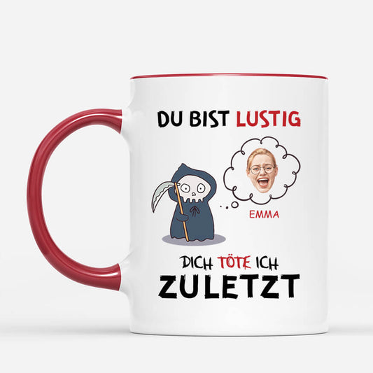 2579MGE2 personalisierte du bist lustig dich tote ich zuletzt manner tasse