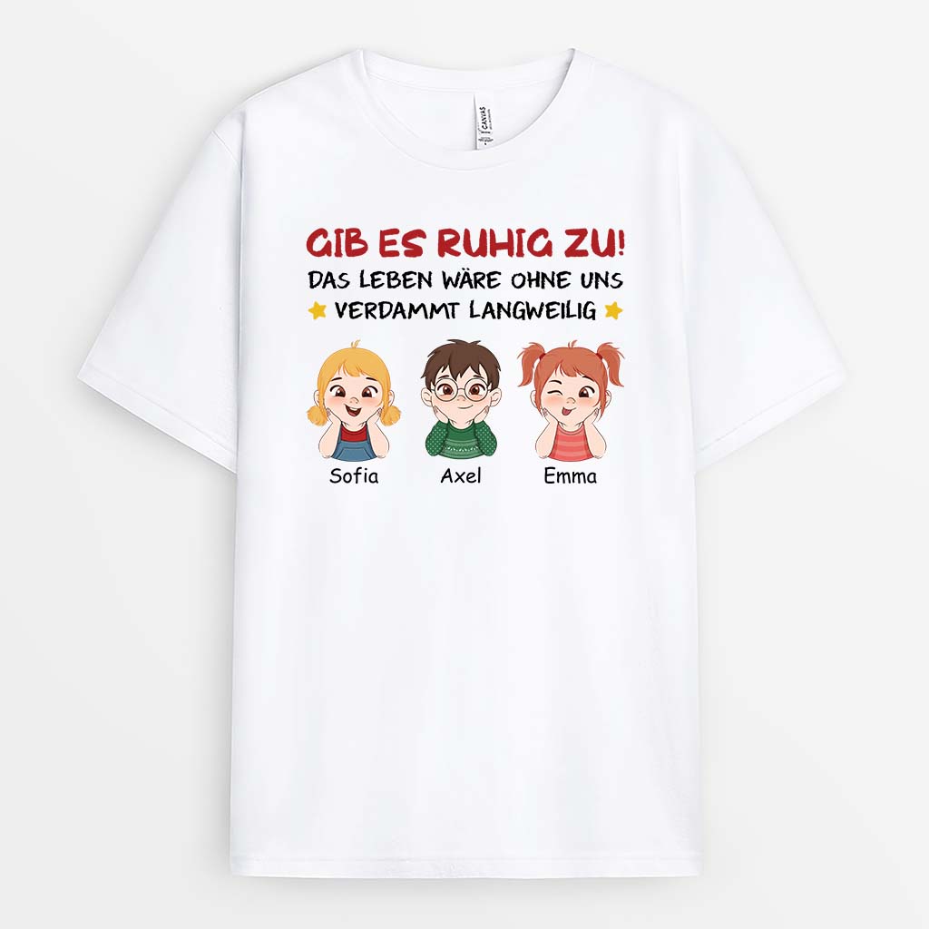 2761AGE1 gibs zu das leben ware langweilig ohne uns  personalisiertes t shirt fur eltern