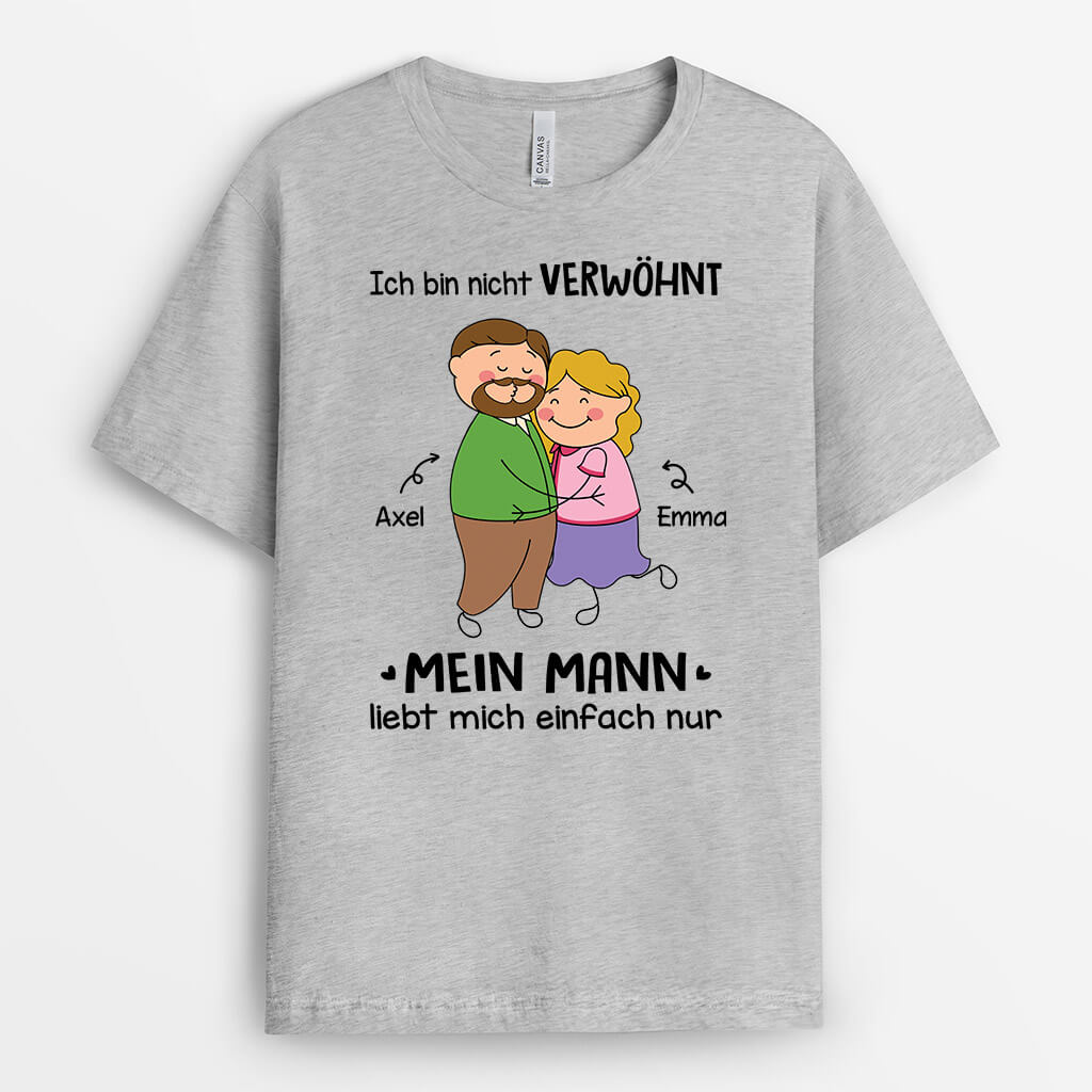 3315AGE1 ich bin nicht verwohnt mein mann liebt mich einfach nur  lustiges t shirt fur paare personalisiert