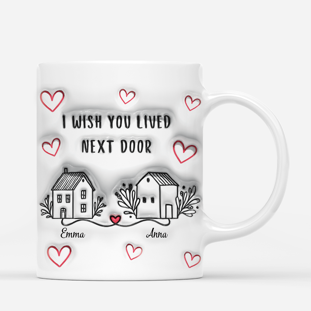 3635MGE2 ich wunschte du wurdest nebenan wohnen  personalisierte tasse mit 3d inflated effekt fur beste freunde