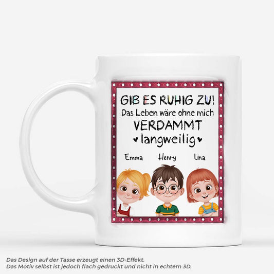 4169MGE1 gib es zu ohne mich ware das leben langweilig personalisierte tasse familie 4169M6T0A