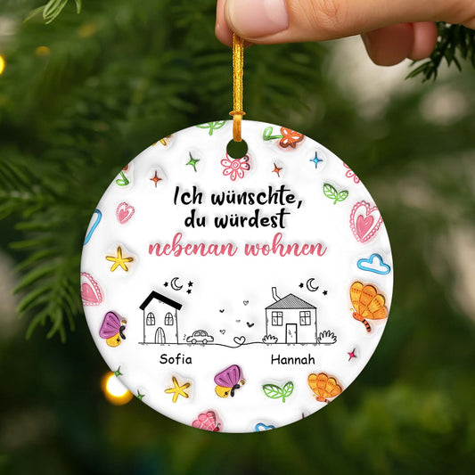 4504OGE2 3d druck effekt ich wunschte du wurdest nebenan wohnen personalisierte keramik ornamente beste freunde 4504OKT5F_f2ae7de6 d7c0 4c4e ba43 9e9aec346b62
