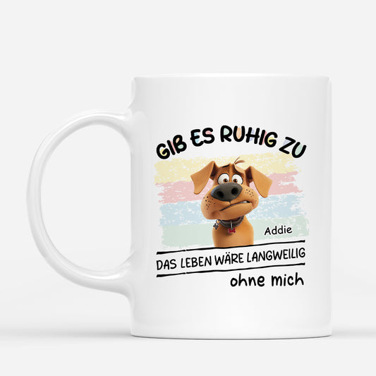 4624MGE1 ohne mich ware das leben verdammt langweilig hunde tasse personalisiert_ 4624M8YNC