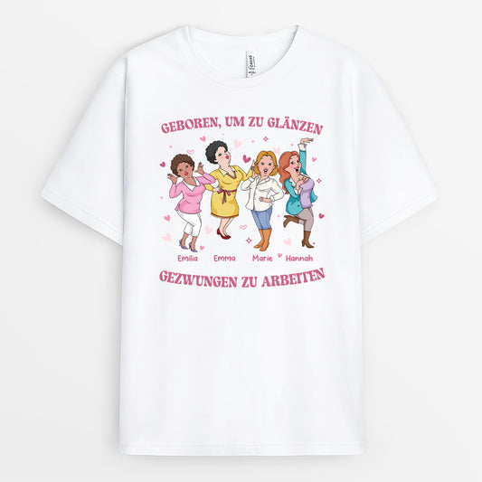 6993AGE1 geboren um zu glanzen gezwungen zu arbeiten personalisierte t shirts kollegen 6993A8LQO