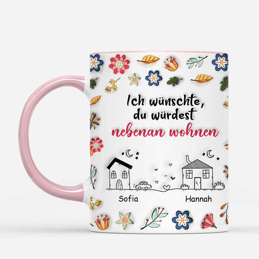 7262MGE2 3d druck effekt ich wunschte du wurdest nebenan wohnen personalisierte tassen freundinnen_ blume haus 7262M8V5F