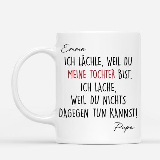 8904MGE1 ich lachele weil du meine tochter bist personalisiertes geschenk  mama papa tasse 8904msc5a